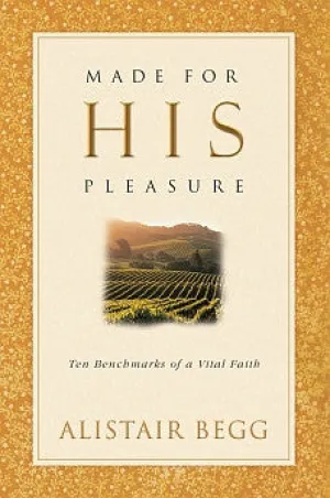 Made For His Pleasure: Ten Benchmarks of a Vital Faith